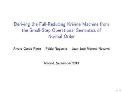 Deriving the Full-Reducing Krivine Machine from the Small-Step Operational Semantics of Normal Order Álvaro García-Pérez  Pablo Nogueira