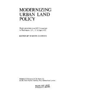 MODERNIZING URBAN LAND POLICY Papers presented at an RFF Forum held in Washington D.C., 13—14 April 1972