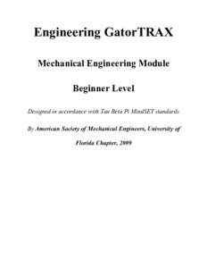 Engineering GatorTRAX Mechanical Engineering Module Beginner Level Designed in accordance with Tau Beta Pi MindSET standards By American Society of Mechanical Engineers, University of Florida Chapter, 2009