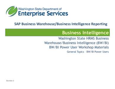 SAP Business Warehouse/Business Intelligence Reporting  Business Intelligence Washington State HRMS Business Warehouse/Business Intelligence (BW/BI) BW/BI Power User Workshop Materials