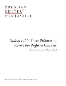 Gideon at 50: Three Reforms to Revive the Right to Counsel Thomas Giovanni and Roopal Patel Brennan Center for Justice at New York University School of Law