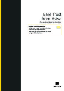 Bare Trust from Aviva (for use by single or joint settlors) Guide to completing the Deed: To help make it easier to complete this Deed, look out for the instruction notes.