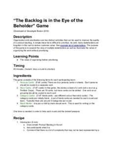 “The Backlog is in the Eye of the Beholder” Game (Developed at DeepAgile BostonDescription Organization and prioritization are two distinct activities that can be used to improve the quality