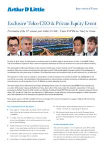 International Event  Exclusive Telco CEO & Private Equity Event Presentation of the 13th annual joint Arthur D. Little / Exane BNP Paribas Study in Vienna  On May 19, 2014, Arthur D. Little hosted an exclusive event in i