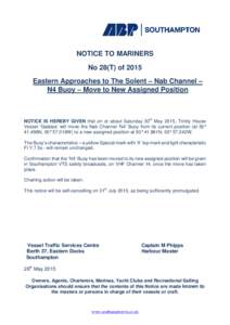 NOTICE TO MARINERS No 28(T) of 2015 Eastern Approaches to The Solent – Nab Channel – N4 Buoy – Move to New Assigned Position  NOTICE IS HEREBY GIVEN that on or about Saturday 30th May 2015, Trinity House