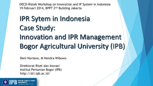 OECD-Ristek Workshop on Innovation and IP System in Indonesia 19 Februari 2014, BPPT 2nd Building Jakarta IPR Sytem in Indonesia Case Study: Innovation and IPR Management