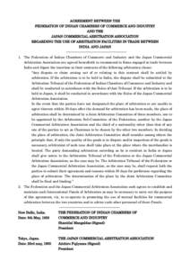 AGREEMENT BETWEEN THE FEDERATION OF INDIAN CHAMBERS OF COMMERCE AND INDUSTRY AND THE JAPAN COMMERCIAL ARBITRATION ASSOCIATION REGARDING THE USE OF ARBITRATION FACILITIES IN TRADE BETWEEN INDIA AND JAPAN