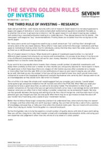 THE SEVEN GOLDEN RULES OF INVESTING INFORMATION // JULY 2015 THE THIRD RULE OF INVESTING – RESEARCH Seek and ye shall find – well maybe, but only with a bit of research. Good research is not about guesswork,