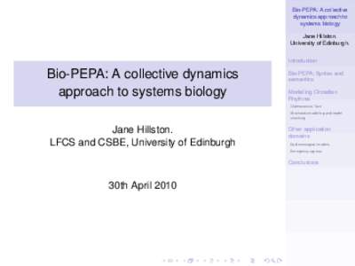 Bio-PEPA: A collective dynamics approach to systems biology Jane Hillston. University of Edinburgh. Introduction