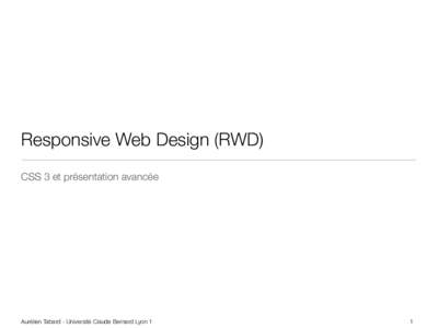 Responsive Web Design (RWD) CSS 3 et présentation avancée Aurélien Tabard - Université Claude Bernard Lyon 1  1