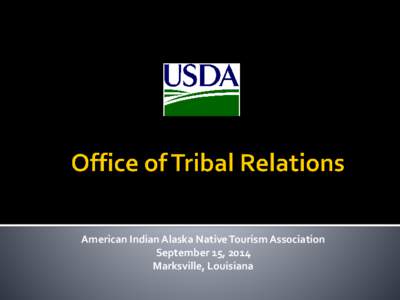 American Indian Alaska Native Tourism Association September 15, 2014 Marksville, Louisiana OTR is responsible for: 