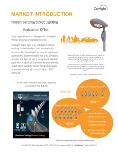 MARKET INTRODUCTION Motion Sensing Street Lighting Evaluation Offer Save large amount of energy with Comlight´s Motion Sensing Streetlight System. Comlight Eagle Eye is an intelligent motion