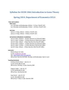 Syllabus	for	ECON	106G	Introduction	to	Game	Theory	  Spring	2014,	Department	of	Economics	UCLA   Time and Location:   Main class:  Lec 1 Monday and Wednesday, 8:00am – 9:15am, Perloff 1102   