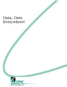   Data, Data Everywhere C. Paul Oberg CMC, CPCM President, EPAC Software Technologies, Inc.  We go to great lengths to capture it, store it,