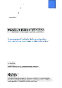Product Data Definition A technical specification for defining and sharing structured digital construction product information 13 April 2016 Steve Thompson PCSG Ltd on behalf of the BIM Task Group