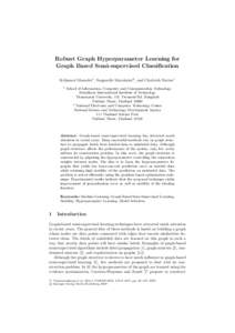 Robust Graph Hyperparameter Learning for Graph Based Semi-supervised Classiﬁcation Krikamol Muandet1 , Sanparith Marukatat2 , and Cholwich Nattee1 1  School of Information, Computer and Communication Technology