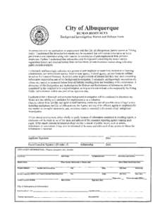 City of Albuquerque HUMAN RESOURCES Background Investigation Waiver and Release Form In connection with my application of employment with the City of Albuquerque, hereby known as 