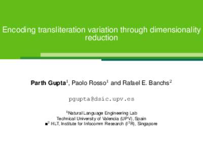 Encoding transliteration variation through dimensionality reduction Parth Gupta1 , Paolo Rosso1 and Rafael E. Banchs2 