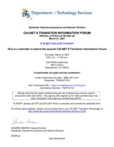 Statewide Telecommunications and Network Division  CALNET II TRANSITION INFORMATION FORUM SPECIAL ATR BULLETIN[removed]March 01, 2007 IT IS NOT TOO LATE TO RSVP!