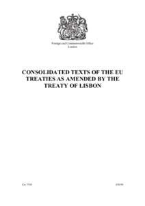 Foreign and Commonwealth Office London CONSOLIDATED TEXTS OF THE EU TREATIES AS AMENDED BY THE TREATY OF LISBON