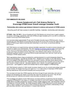 FOR IMMEDIATE RELEASE  Scouts Canada and Let’s Talk Science Partner to Encourage STEM Career Growth amongst Canadian Youth Partnership aims reduce gap between interest in science and pursuit of STEM careers -Scouting y