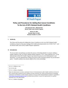 Policy and Procedures for Adding Non-Cancer Conditions To the List of WTC-Related Health Conditions John Howard, M.D., Administrator World Trade Center Health Program March 21, 2014 Revised: May 14, 2014