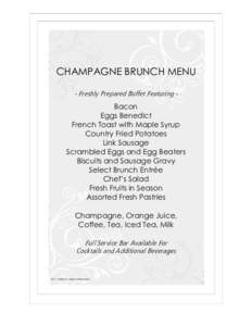 CHAMPAGNE BRUNCH MENU - Freshly Prepared Buffet Featuring - Bacon Eggs Benedict French Toast with Maple Syrup