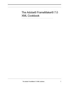 The Adobe® FrameMaker® 7.0 XML Cookbook The Adobe® FrameMaker® 7.0 XML Cookbook  1