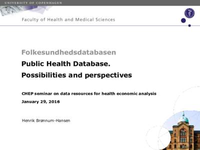 Folkesundhedsdatabasen Public Health Database. Possibilities and perspectives CHEP seminar on data resources for health economic analysis January 29, 2016