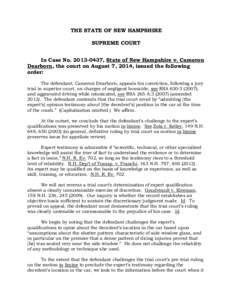 THE STATE OF NEW HAMPSHIRE SUPREME COURT In Case No[removed], State of New Hampshire v. Cameron Dearborn, the court on August 7, 2014, issued the following order: The defendant, Cameron Dearborn, appeals his conviction
