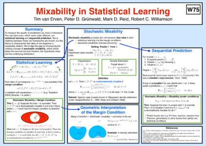 Mixability in Statistical Learning  W75 Tim van Erven, Peter D. Grünwald, Mark D. Reid, Robert C. Williamson Summary