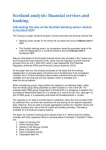 Scotland analysis: financial services and banking Calculating the size of the Scottish banking sector relative to Scottish GDP The Treasury’s paper Scotland analysis: financial services and banking outlines that: •