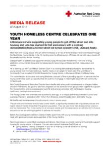 MEDIA RELEASE 22 August 2013 YOUTH HOMELESS CENTRE CELEBRATES ONE YEAR A Brisbane service supporting young people to get off the street and into