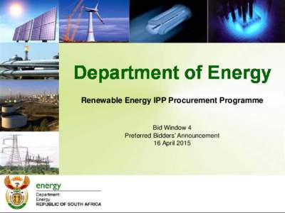 Renewable Energy IPP Procurement Programme  Bid Window 4 Preferred Bidders’ Announcement 16 April 2015