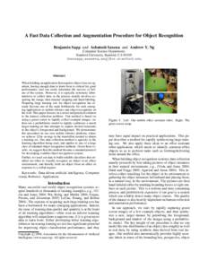 A Fast Data Collection and Augmentation Procedure for Object Recognition Benjamin Sapp and Ashutosh Saxena and Andrew Y. Ng Computer Science Department, Stanford University, Stanford, CA 94305 {bensapp,asaxena,ang}@cs.st