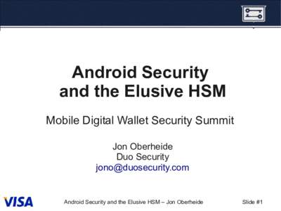 Android Security and the Elusive HSM Mobile Digital Wallet Security Summit Jon Oberheide Duo Security 