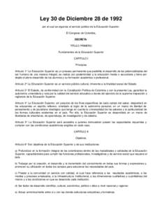 Ley 30 de Diciembre 28 de 1992 por el cual se organiza el servicio público de la Educación Superior. El Congreso de Colombia, DECRETA: TITULO PRIMERO Fundamentos de la Educación Superior