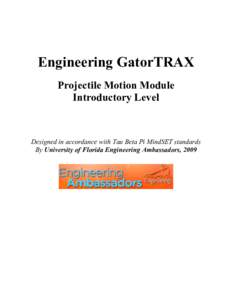 Engineering GatorTRAX Projectile Motion Module Introductory Level Designed in accordance with Tau Beta Pi MindSET standards By University of Florida Engineering Ambassadors, 2009