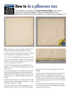 BLUE MOON RIVER How to do a pillowcase turn These directions were produced by Susan Brubaker Knapp. They are free,