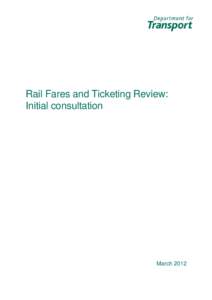 Rail Fares and Ticketing Review: Initial consultation March 2012  The information or guidance in this document (including third party