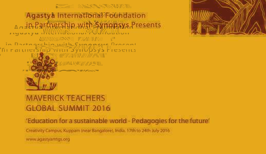 Agastya International Foundation in Partnership with Synopsys Presents MAVERICK TEACHERS GLOBAL SUMMIT 2016 ‘Education for a sustainable world - Pedagogies for the future’