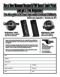 Buy a New Magnum Research/IWI Desert Eagle Pistol and get a Free Magazine!! Free offer applies to IWI Desert Eagle models DE44W and DE50W only. Effective date: September 1 - November 30, 2011  Limited Time