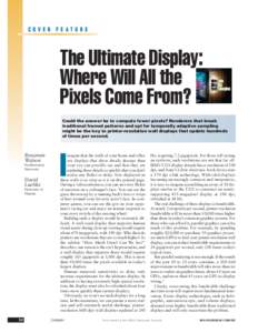 COVER FEATURE  The Ultimate Display: Where Will All the Pixels Come From? Could the answer be to compute fewer pixels? Renderers that break