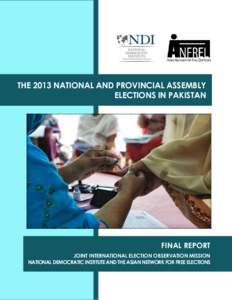 THE 2013 NATIONAL AND PROVINCIAL ASSEMBLY ELECTIONS IN PAKISTAN FINAL REPORT JOINT INTERNATIONAL ELECTION OBSERVATION MISSION NATIONAL DEMOCRATIC INSTITUTE AND THE ASIAN NETWORK FOR FREE ELECTIONS