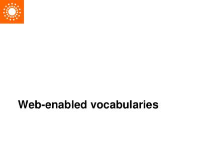 Web-enabled vocabularies  Value Vocabularies • Simple lists...  – “Animal”, “Vegetable”, “Mineral”
