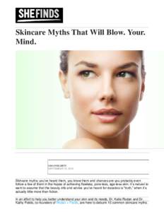 Skincare Myths That Will Blow. Your. Mind. LISA FOGARTY SEPTEMBER 15, 2015