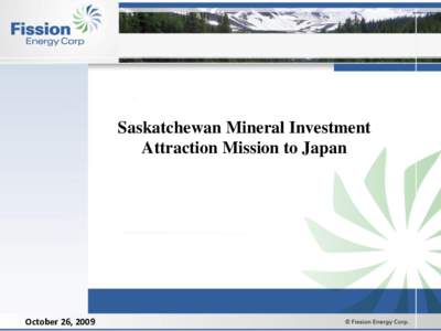 Saskatchewan Mineral Investment Attraction Mission to Japan October 26, 2009  Disclaimer