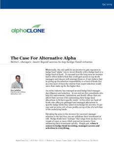 Q4 | 2014  The Case For Alternative Alpha Better, cheaper, more liquid access to top hedge fund returns Historically, the only path for an investor to gain exposure to