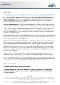 Media release  May 4th, 2010 Not-for-profit super funds urge Opposition and business to back Labor’s plan for 12% SG The Australian Institute of Superannuation Trustees (AIST)- the peak body for the $450 billion notfor
