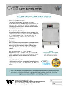 CAC509 CVAP® COOK & HOLD OVEN Exclusive Technology Patented Controlled Vapor Technology (U.S. patent #5,494,690) establishes that the water vapor content in the oven is the same as that of the food. This unique process 